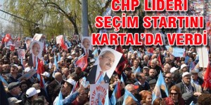 chp-secim-startini-kartal-da-verdi