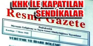 OHAL’DE KHK İLE KAPATILAN SENDİKALAR