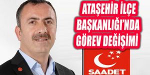 Saadet Partisi Ataşehir İlçe Başkanlığı Görev Değişimi