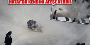 Hatay Valiliği önünde kendini yakan Adem Yarıcı hayatını kaybetti