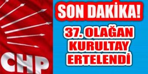 CHP Mart Sonundaki Olağan Büyük Kurultayı ertelendi