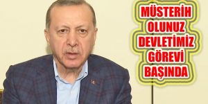 Erdoğan, ‘Devletimiz Tüm Kurumlarıyla Görevinin Başında’