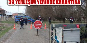 Korovirüs Tedbirinden 18 İldeki 39 Yerleşim Yerinde Karantinada