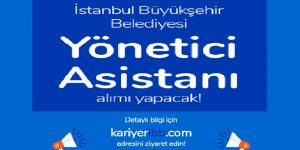 İBB Kariyer İBB İş İlanı İle Yönetici Asistanı Alımı Yapıyor