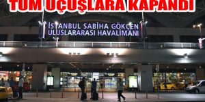 İstanbul Sabiha Gökçen Uluslararası Havalimanı Uçuşları Durdu