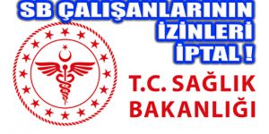 Sağlık Bakanlığı Çalışanların İzinlerini İptal Etti