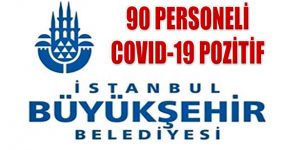 İBB İştiraklerinde 90 Personelde Covid-19 Pozitif