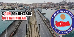 1 Mayıs’ta başlayan 3 Günlük Sokağa Çıkma Kısıtlaması Ayrıntıları