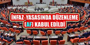 İnfaz Yasası Düzenlemesi Teklifi TBMM’de Kabul Edildi