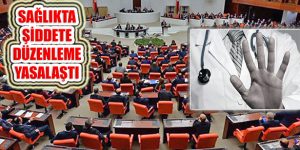 Sağlıkta Şiddet Önleme Düzenlemesi TBMM’de Kabul Edildi