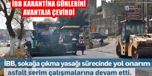 İstanbul’da 4 Günlük Karantinada 15 Günlük Asfalt