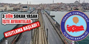 3 Gün Süreli Sokağa Çıkma Kısıtla Uygulaması Başladı