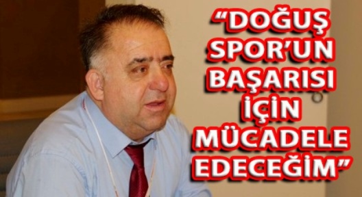 TUNCAY AKÇA “DOĞUŞ SPOR İÇİN MÜCADELEMİZ SÜRECEK”